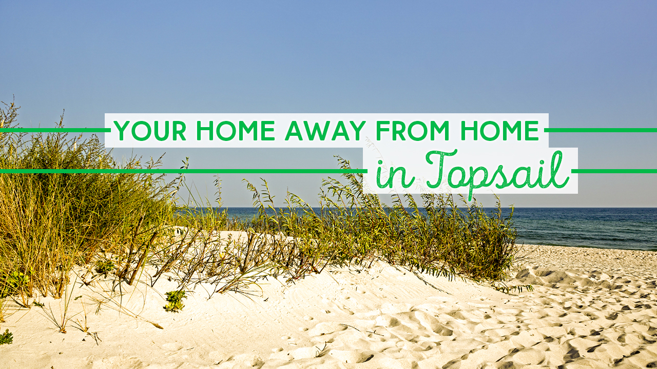 Find your home away from home in Topsail